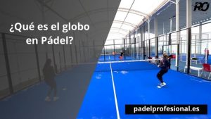 ¿Qué es el globo en Pádel?
